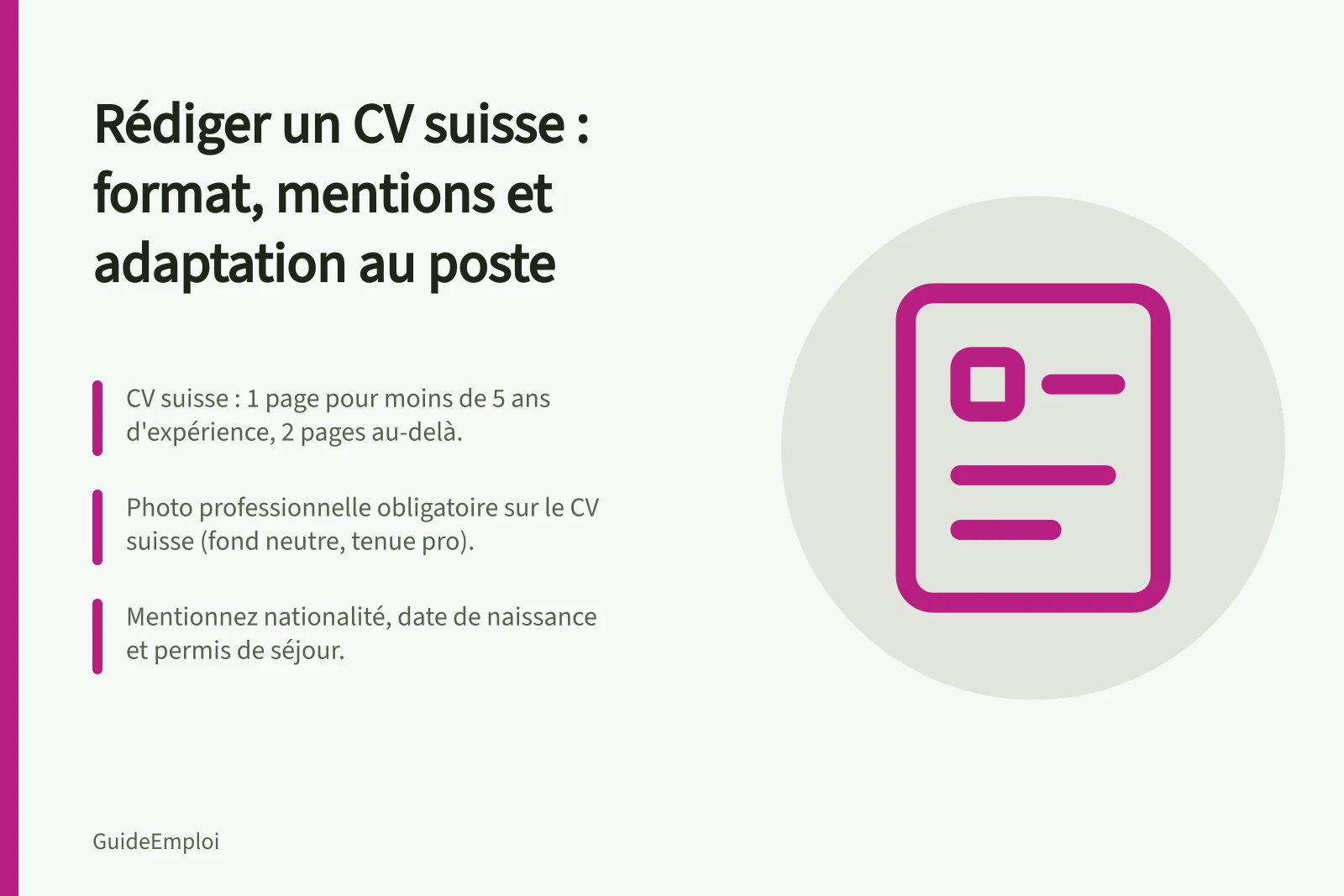 Rédiger un CV suisse : format, mentions et adaptation au poste: CV suisse : 1 page pour moins de 5 ans d'expérience, 2 pages au-delà.; Photo professionnelle obligatoire sur le CV suisse (fond neutre, tenue pro).; Mentionnez nationalité, date de naissance et permis de séjour.